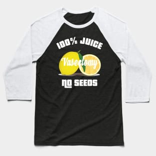 100% ALL JUICE NO SEEDS Vasectomy Shooting Blanks Baseball T-Shirt